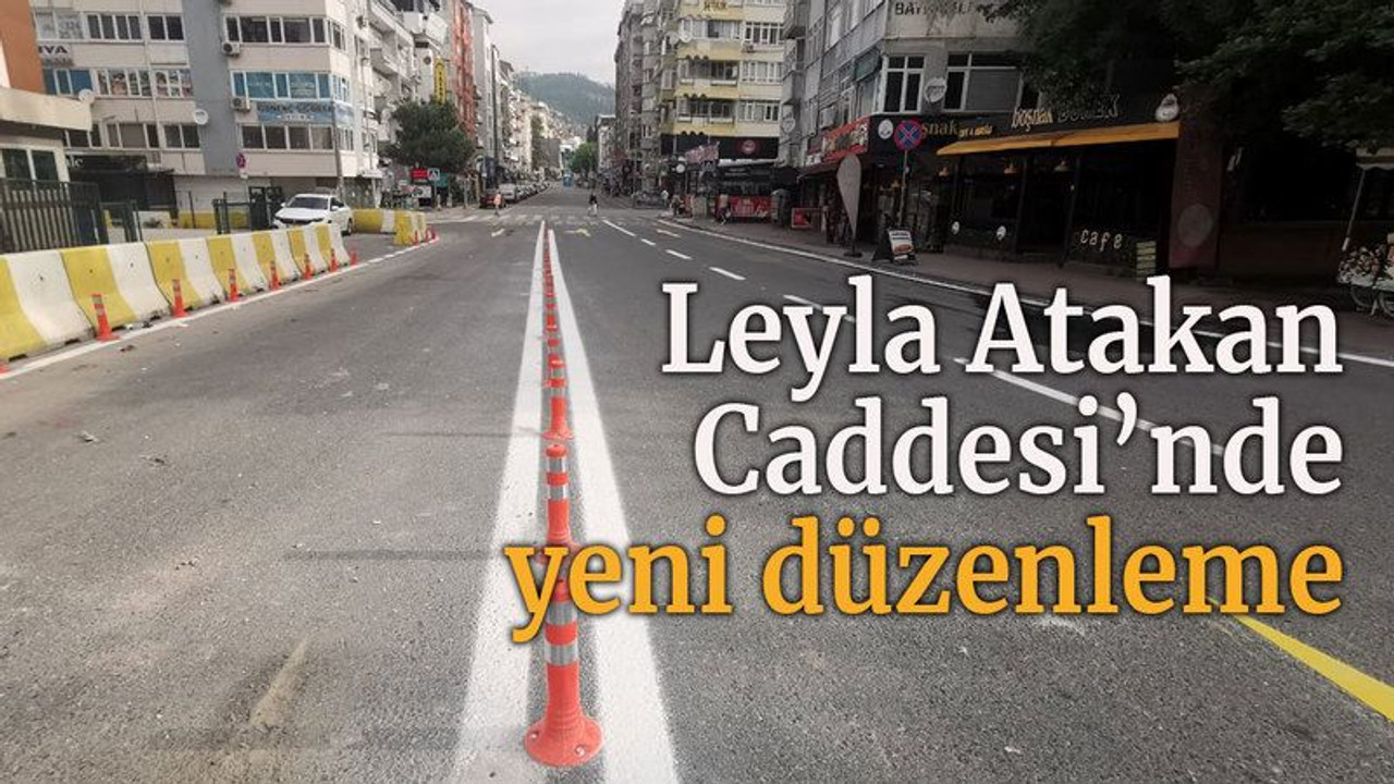 Leyla Atakan Caddesi’nde yeni düzenleme